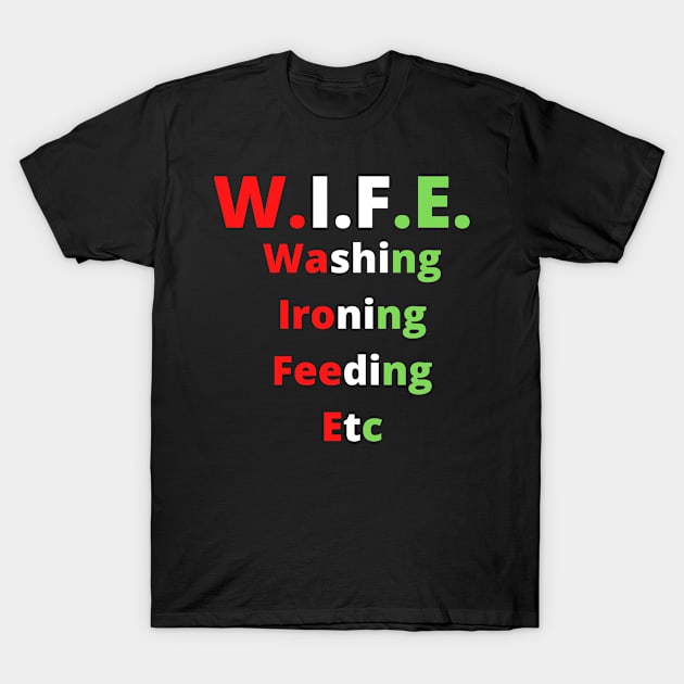 Funny meaning of what WIFE stands for T-Shirt by johnnie2749